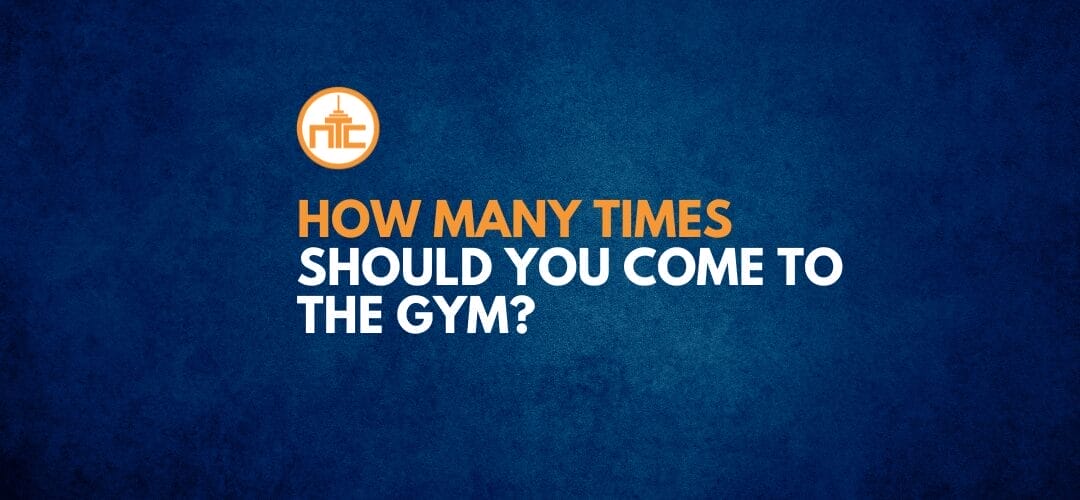 How many times should you come to the gym?