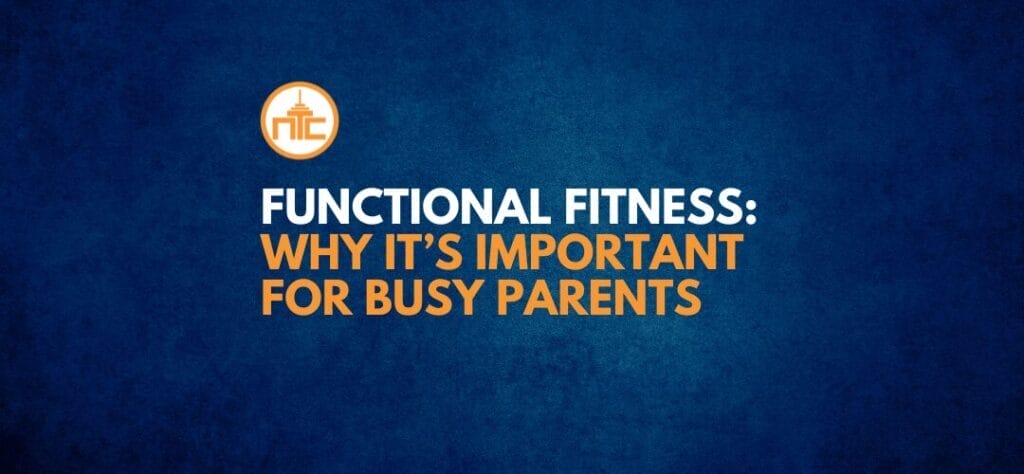 functional fitness; why it's important for busy parents